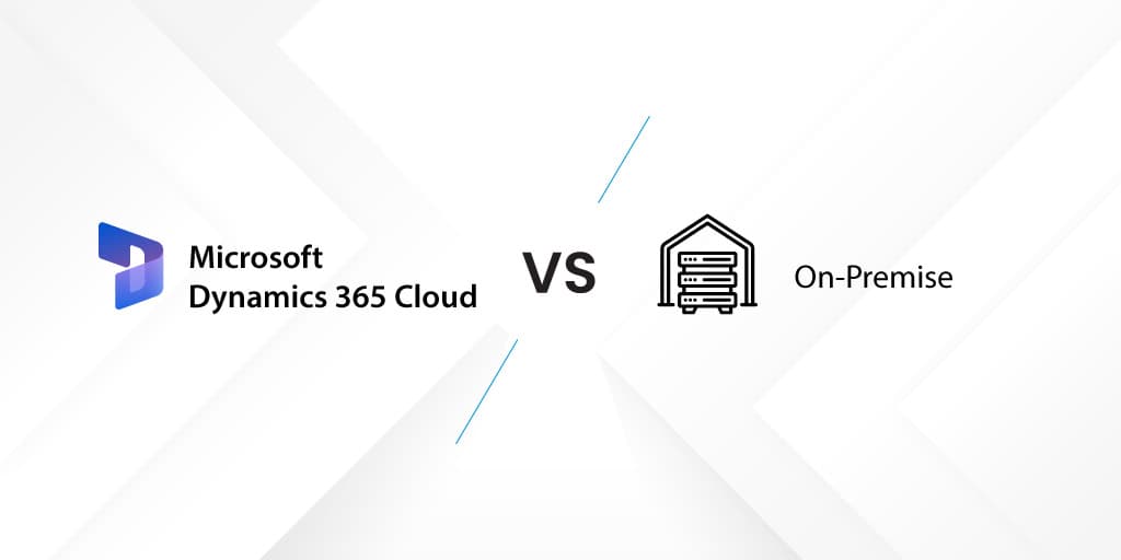 Dynamics 365 Cloud or On-premise? Know which is better for your business