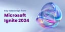 Microsoft Ignite 2024 Insights: Key takeaways from LevelShift