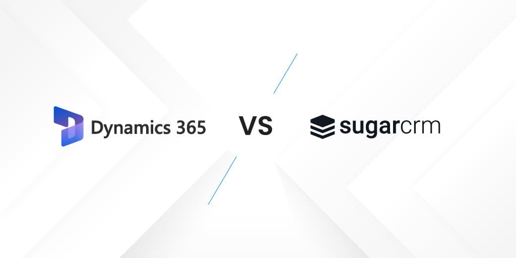 Dynamics 365 vs. Sugar CRM – A comprehensive comparison