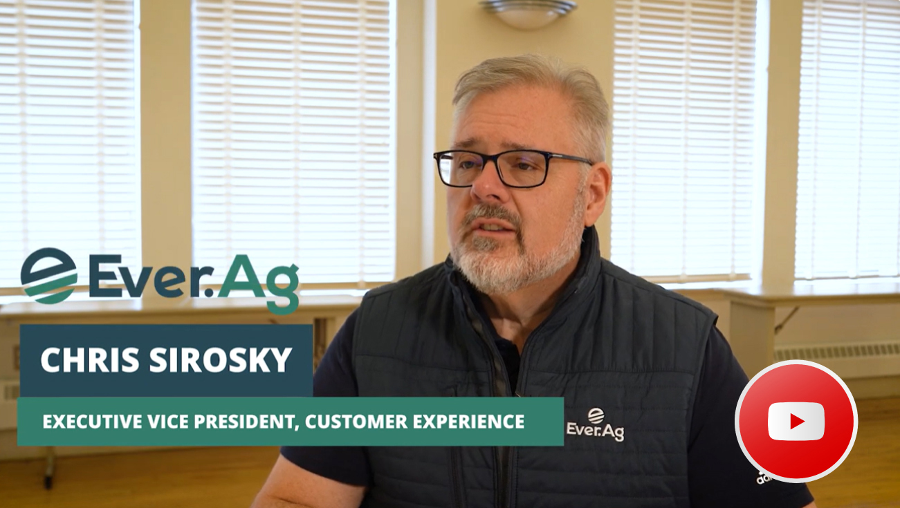Chris Sirosky - EVP, Customer Experience, Ever.Ag